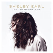 Shelby Earl: The Man Who Made Himself A Name - CD