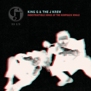 King G & the J Krew: Indestructible Songs Of The Humpback Whale (Deluxe Edition) - Vinyl