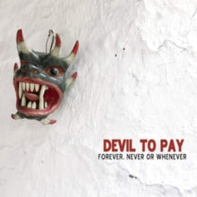 Devil to Pay: Forever Never Or Whenever - Vinyl
