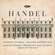 London Handel Orchestra & Soloists / Adrian Butterfield: Chandos Te Deum Hwv 281 & Chandos Anthem No.8 Hwv 253 - CD