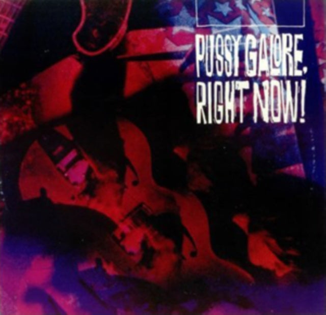Pussy Galore: Right Now! - Vinyl