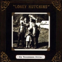 Loney Hutchins: My Tennessee Hills - CD