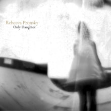 Rebecca Pronsky: Only Daughter - CD