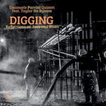 Emanuele Parrini Quintet feat. Taylor Ho Bynum: Digging - Reflections On Jazz And Blues - CD