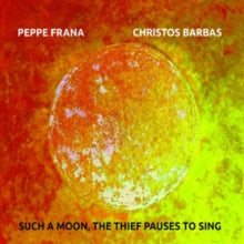 Peppe Frana/Christos Barbas: Such A Moon. The Thief Pauses To Sing - CD