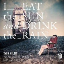 Sven Helbig: I Eat The Sun And Drink The Rain - CD