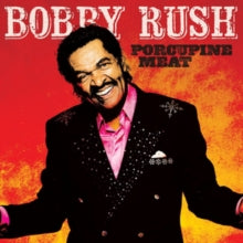 Bobby Rush: Porcupine Meat - CD