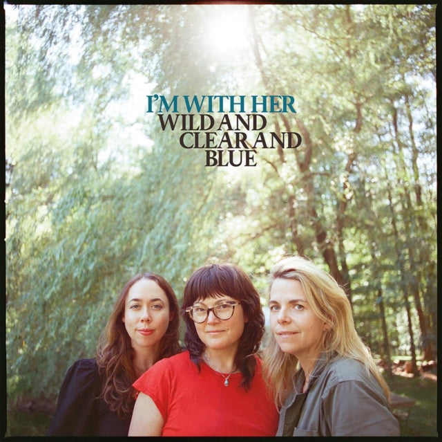 I'm With Her: Wild And Clear And Blue (Blue Eco-Mix Vinyl) - Vinyl