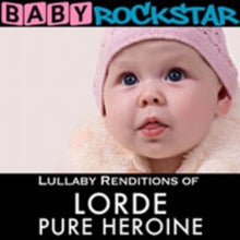 Baby Rockstar: Lullaby Renditions Of Lorde Pure Heroin - CD