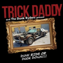 Trick Daddy: Dunk Ride Or Duck Down - CD