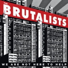 The Brutalists: We Are Not Here To Help - CD