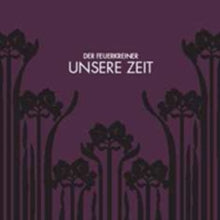 Der Feuerkreiner: Unsere Zeit - CD