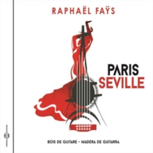 Raphaël Faÿs: Paris Seville - Bois De Guitare / Madera De Guitarra - CD