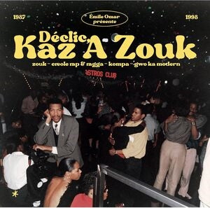 Various Artists: Emile Omar Presents Declic / Kaz A Zouk: Zouk - Creole Rap & Ragga - Kompa - Gwo Ka Modern (1987 - 1998) - Vinyl