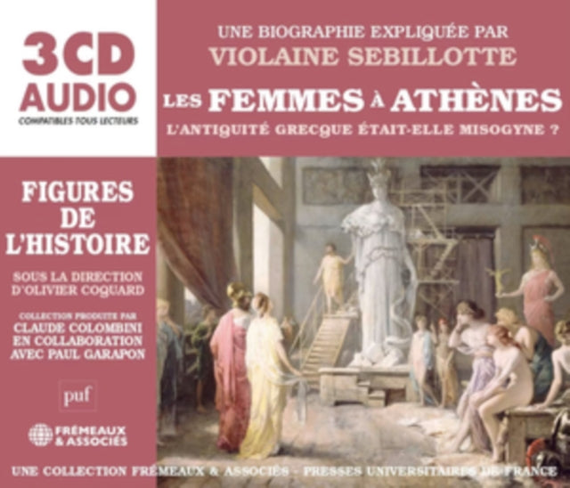 Une Biographie Expliquee Par Violaine Sebillotte: Les Femmes A Athenes - CD