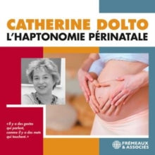 Lhaptonomie Perinatale: Catherine Dolto - CD