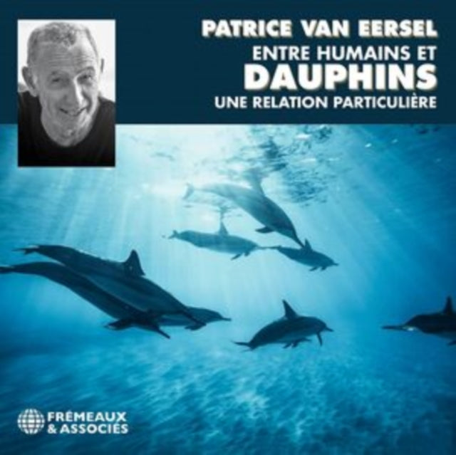 Patrice Van Eersel: Entre Humains Et Dauphins Une Relation Particuliere - CD