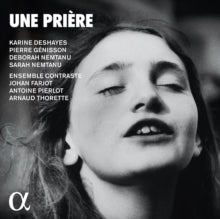 Ensemble Contraste / Karine Deshayes / Pierre Genisson / Deborah Nemtanu / Sarah Nemtanu: Une Priere - CD