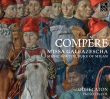 Odhecaton / Paolo Da Col: Compere: Missa Galeazescha - Music For The Duke Of Milan - CD