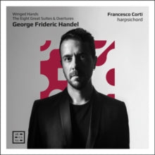 Francesco Corti: Handel: Winged Hands. The Eight Great Suites & Overtures - CD