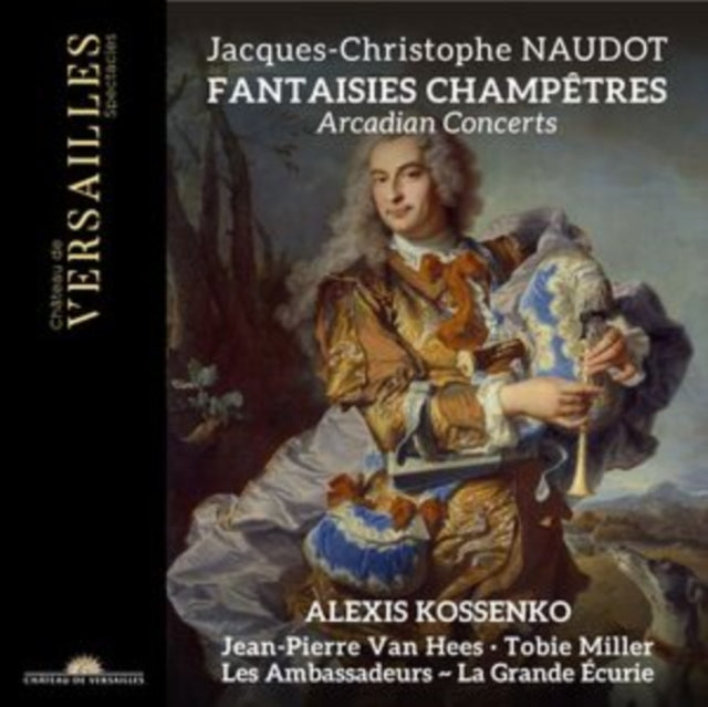 Alexis Kossenko / Tobie Miller / Jean-pierre Van Hees / Les Ambassadeurs - La Grande Ecurie: Naudot: Fantaisies Champetres - CD