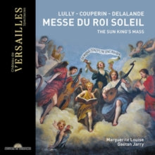 Marguerite Louise / Gaetan Jarry: The Sun Kings Mass: Music From Lully / Couperin / Delalande / Guilain / Philidor - CD