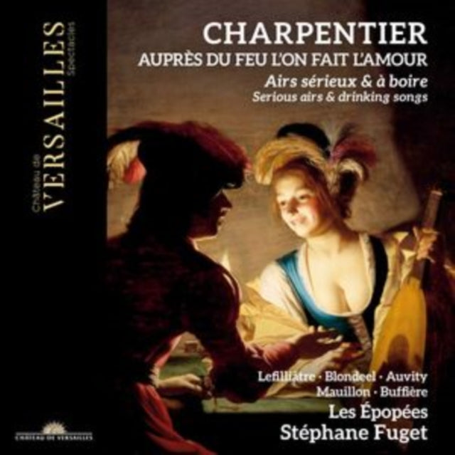 Stephane Fuget / Les Epopees: Charpentier: Aupres Du Feu LOn Fait LAmour. Serious Airs & Drinking Songs - CD