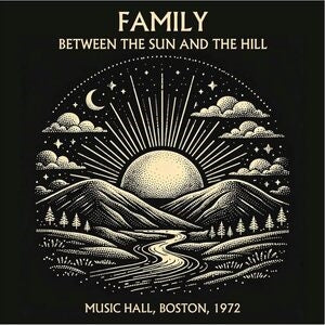 Family: Between The Sun And The Hill - Live In Boston 1972 - CD