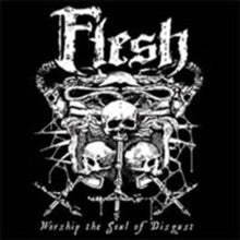 Flesh: Worship The Soul Of Disgust - CD