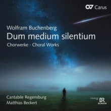 Cantabile Regensburg / Matthias Beckert: Wolfram Buchenberg: Dum Medium Silentium - Choral Works - CD