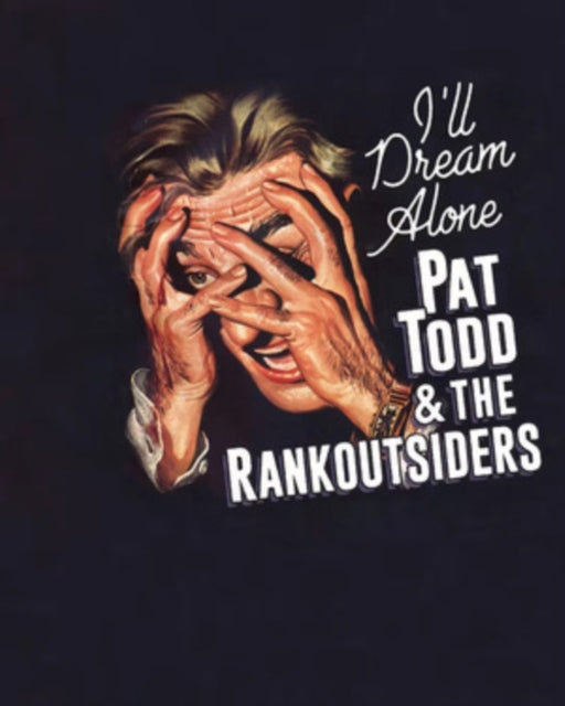 Pat Todd & The Rank Outsiders: Ill Dream Alone - Vinyl