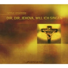 Calmus Ensemble: Dir Dir Jehova Will Ich Sin - CD