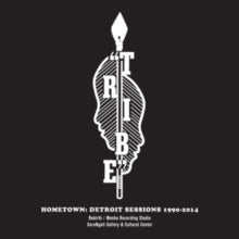 Tribe: Hometown: Detroit Sessions 1990-2014 - Vinyl