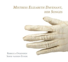 Rebecca Ockenden. Voice: Mistress Elizabeth Davenant: Her Songes - CD