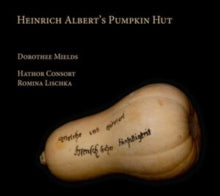 Dorothee Mields / Hathor Consort / Romina Lischka: Heinrich Alberts Pumpkin Hut - CD