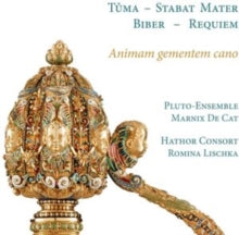 Hathor Consort / Romina Lischka / Marnix De Cat / Pluto-ensemble: Animam Gementem Cano. Biber: Requiem - Tuma: Stabat Mater - CD