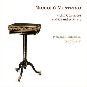 Plamena Nikitassova / Les Elemens: Niccolo Mestrino: Violin Concertos And Chamber Music - CD