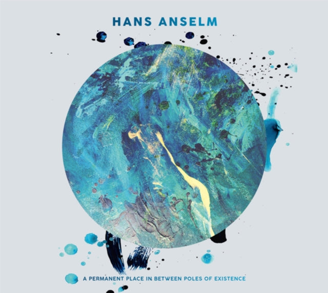 Hans Anselm: A Permanent Place In Between Poles Of Existence - CD