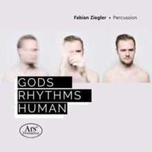 Fabian Ziegler / Akvile Sileikaite / Luca Staffelbach: Gods / Rhythms / Human: Works For Percussion - CD