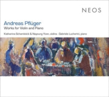 Katharina Schambock & Nayoung Yoon & Gabriele Lucherini: Andreas Pfluger: Works For Violin And Piano - CD