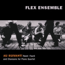 Flex Ensemble: Au Suivant! Ravel. Faure Ad Chansons For Piano Quartet - CD