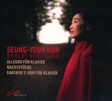 Seung-yeun Huh: Robert Schumann: Allegro Fur Klavier. Nachtstucke. Fantasie C-Dur - CD