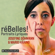 Gohmann / Haring: Feliz Anne Reyes Macahis / Arthur Honegger / Arnold Schonberg / Lili Boulanger / Paul Hindemith / Kurt Weill / Alexander Wagendristel / Olivier Messiaen / Ernest Chausson / Richard Strauss / Wolfgang Rihm / Aya Yoshida: Rebelles! Portrai