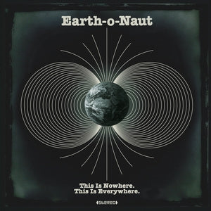 Earth-o-Naut: This Is Nowhere. This Is Everywhere - Vinyl