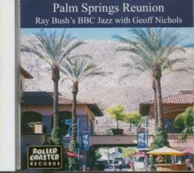 Ray Bush's BBC Jazz: Palm Springs Reunion - CD