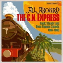 Various Artists: All Aboard The C.N. Express: Rock Steady And Boss Reggae Sounds 1967-1968 - CD