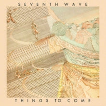 Seventh Wave: Things To Come (Remastered & Expanded Edition) - CD