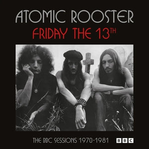 Atomic Rooster: Friday The 13Th The BBC Sessions 1970-1981 - CD