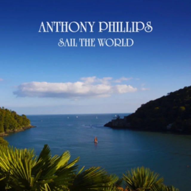 Anthony Phillips: Sail The World (Remastered/Expanded Edition) - CD