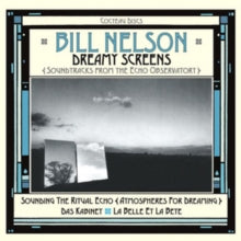 Bill Nelson: Dreamy Screens: Soundtracks From The Echo Observatory - CD